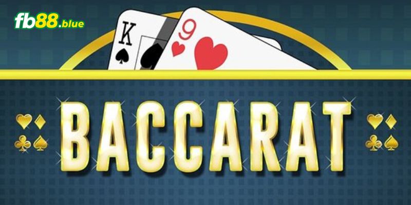 Hướng dẫn chơi Baccarat chi tiết nhất tại nhà cái Fb88