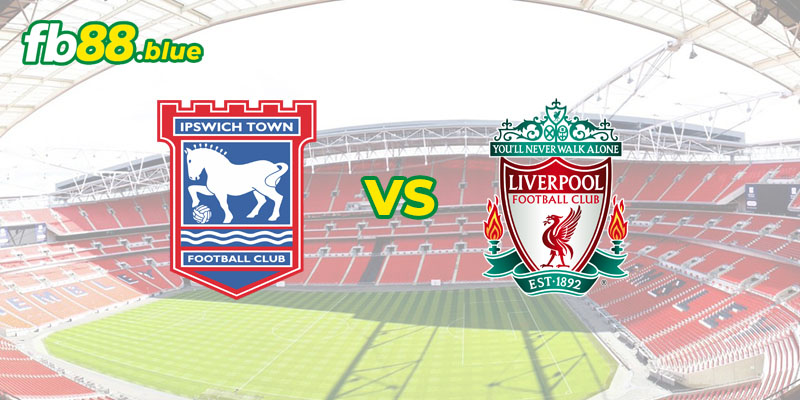 Dự Đoán Soi Kèo Ipswich Town vs Liverpool Cửa Châu Âu