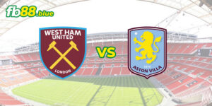 Phân Tích Phong Độ Thi Đấu Giữa West Ham vs Aston Villa