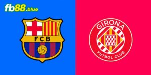 Soi kèo Girona vs Barcelona Ngày 15/09/2024