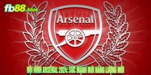 Đội Hình Arsenal 2024: Sức Mạnh Mới Năng Lượng Mới