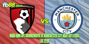 Nhận định AFC Bournemouth vs Manchester City Ngày 02/11/2024