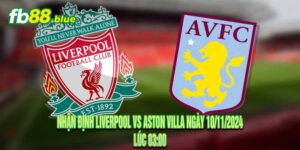 Nhận Định Liverpool vs Aston Villa Ngày 10/11/2024