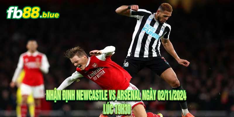 Nhận định Newcastle vs Arsenal Ngày 02/11/2024