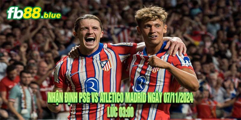 Nhận định PSG vs Atletico Madrid Ngày 07/11/2024