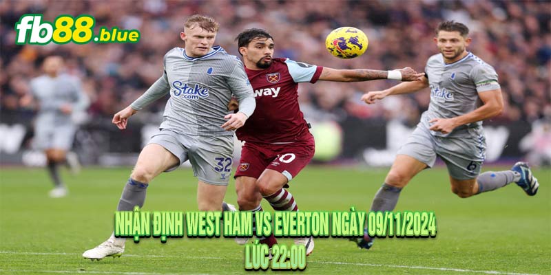 Nhận định West Ham vs Everton Ngày 09/11/2024