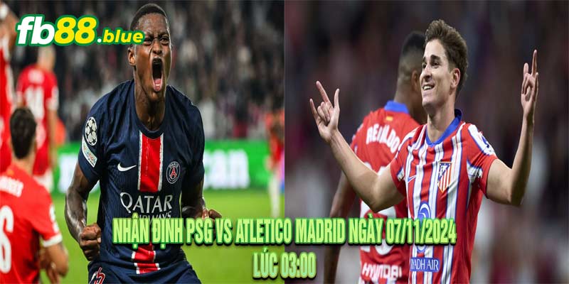 Nhận định PSG vs Atletico Madrid Ngày 07/11/2024