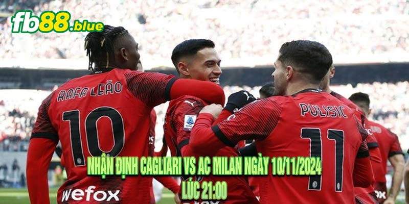 Nhận định Cagliari vs AC Milan Ngày 10/11/2024