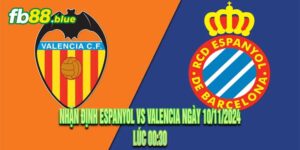 Nhận định Espanyol vs Valencia Ngày 10/11/2024