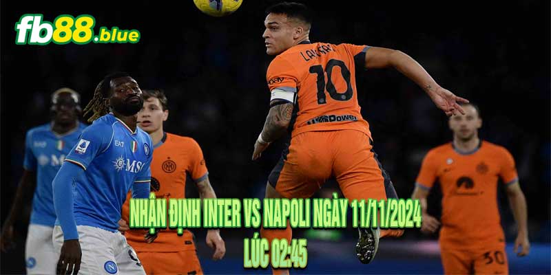 Nhận định Inter vs Napoli Ngày 11/11/2024