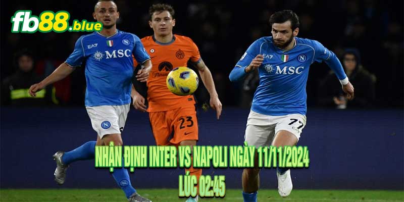 Nhận định Inter vs Napoli Ngày 11/11/2024