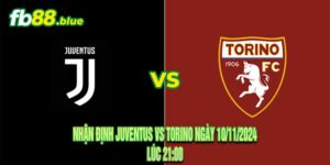 Nhận định Juventus vs Torino Ngày 10/11/2024