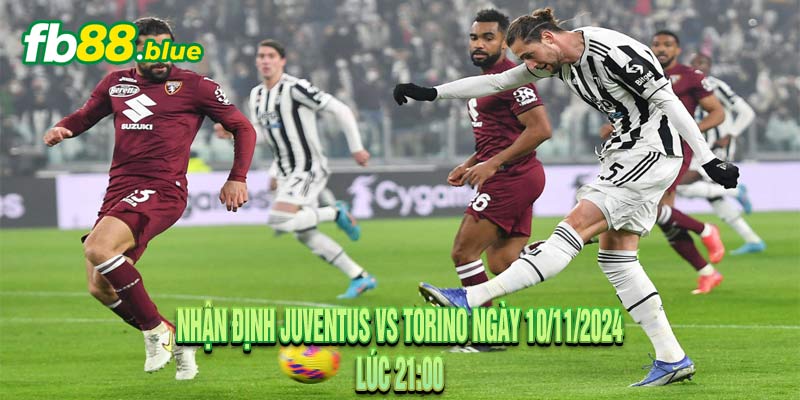 Nhận định Juventus vs Torino Ngày 10/11/2024