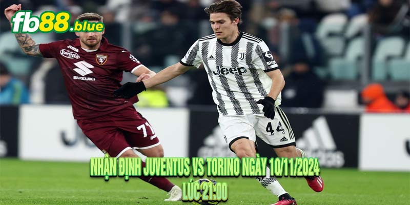 Nhận định Juventus vs Torino Ngày 10/11/2024