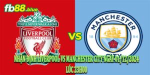 Nhận định Liverpool vs Manchester City Ngày 01/12/2024