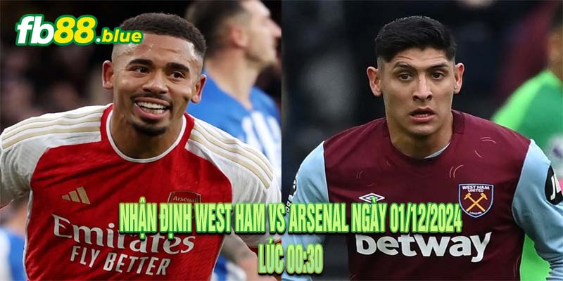 Nhận định West Ham vs Arsenal Ngày 01/12/2024