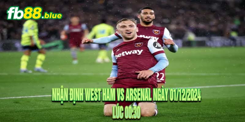 Nhận định West Ham vs Arsenal Ngày 01/12/2024