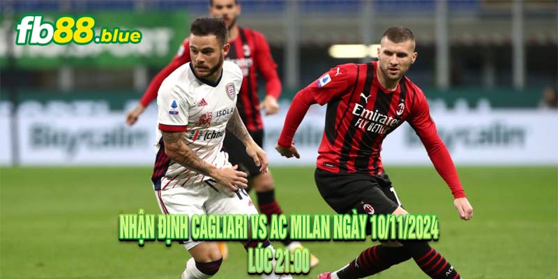 Nhận định Cagliari vs AC Milan Ngày 10/11/2024