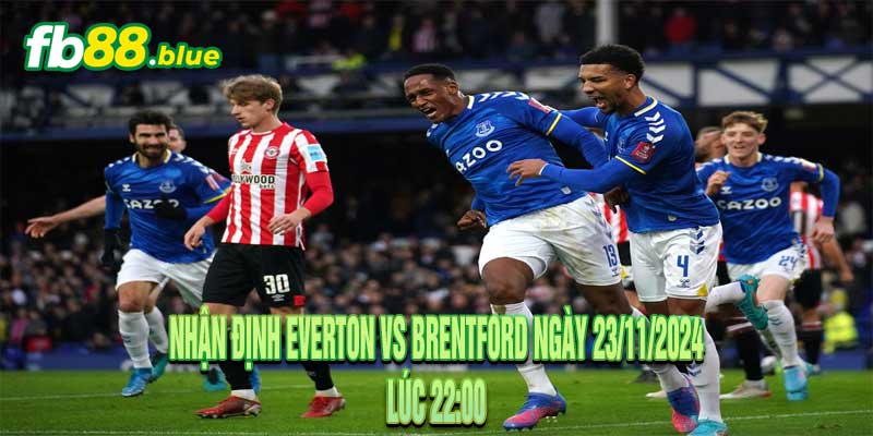 Nhận định Everton vs Brentford Ngày 23/11/2024