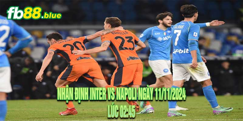 Nhận định Inter vs Napoli Ngày 11/11/2024