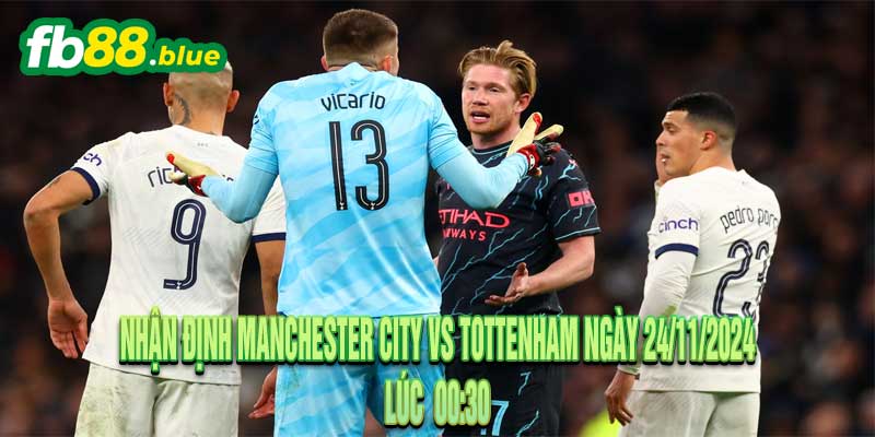 Nhận định Manchester City vs Tottenham Ngày 24/11/2024