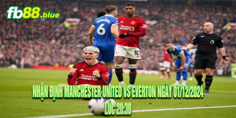 Nhận định Manchester United vs Everton Ngày 01/12/2024