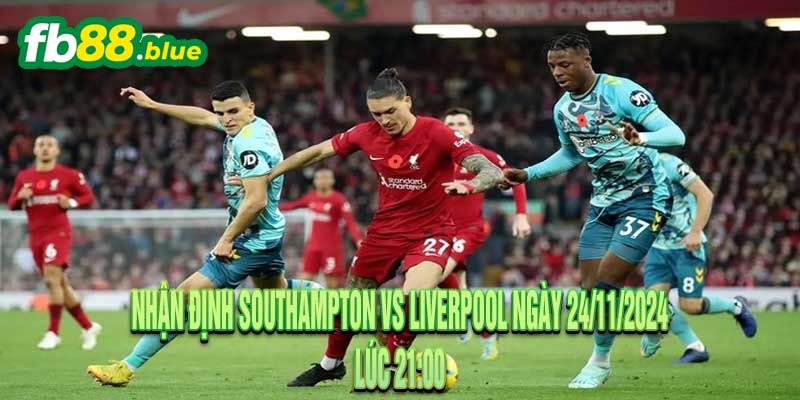 Nhận định Southampton vs Liverpool Ngày 24/11/2024