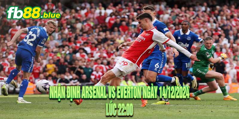 Nhận định Arsenal vs Everton Ngày 14/12/2024