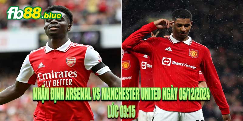 Nhận định Arsenal vs Manchester United Ngày 05/12/2024