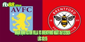 Nhận định Aston Villa vs Brentford Ngày 05/12/2024