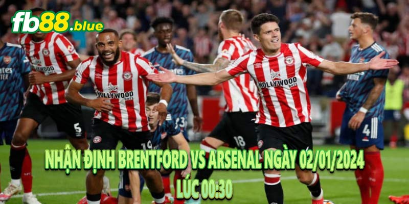 Nhận Định Brentford vs Arsenal Ngày 02/01/2024