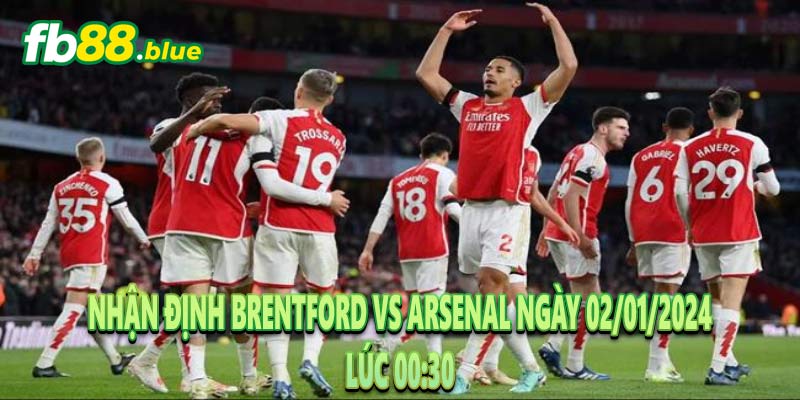 Nhận Định Brentford vs Arsenal Ngày 02/01/2024