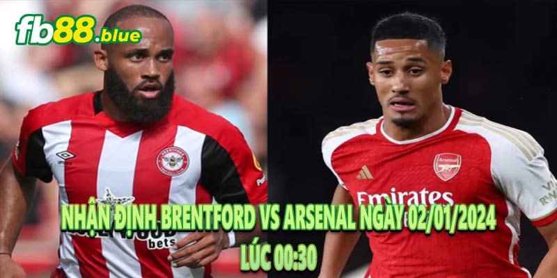 Nhận Định Brentford vs Arsenal Ngày 02/01/2024