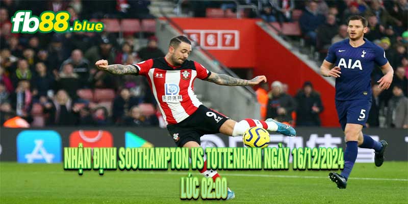 Nhận định Southampton vs Tottenham Ngày 16/12/2024