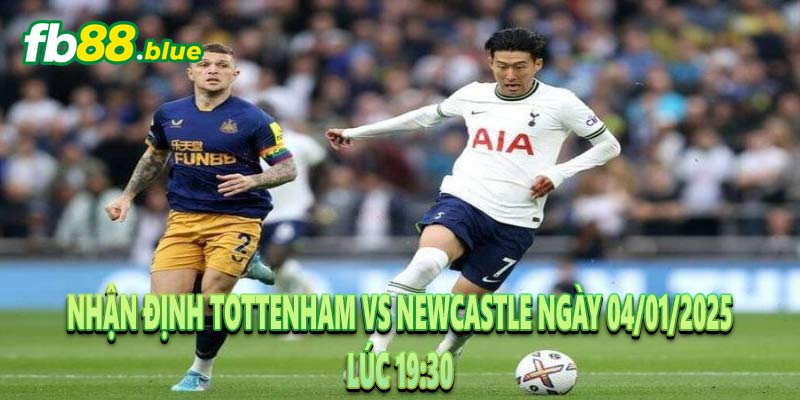 Nhận Định Tottenham vs Newcastle Ngày 04/01/2025