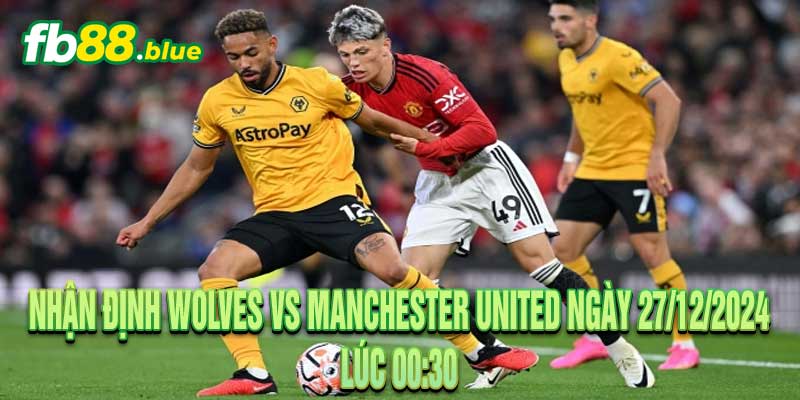 Nhận Định Wolves vs Manchester United Ngày 27/12/2024