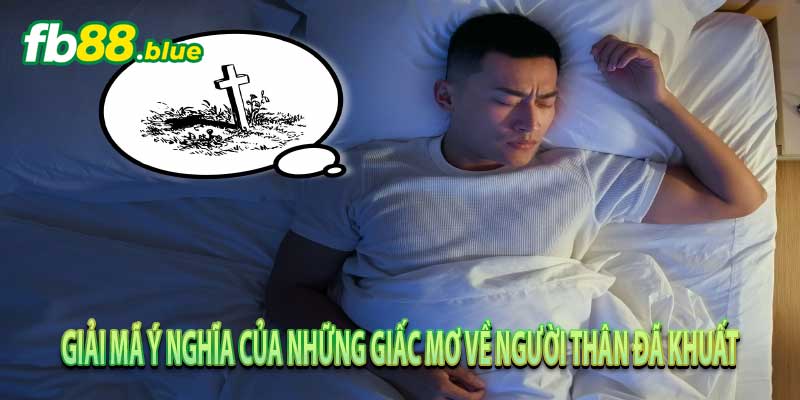 Giấc mơ thấy người thân mất: Lời cảnh báo hay điềm may?