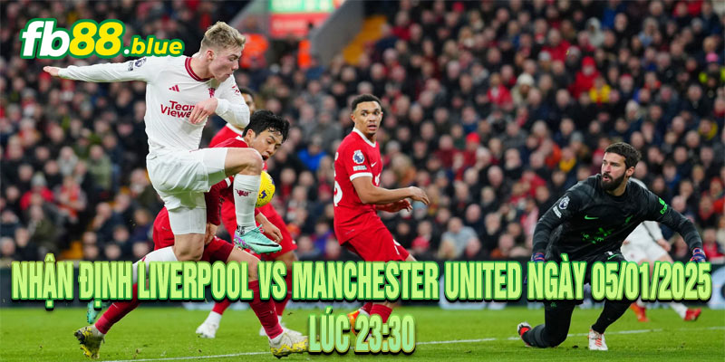 Nhận định Liverpool vs Manchester United: Đại Chiến 05/01/2024