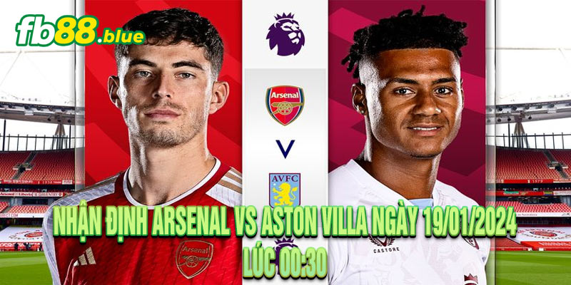 Nhận định Arsenal vs Aston Villa Ngày 19/01/2024