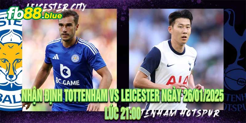 Nhận định Tottenham vs Leicester Ngày 26/01/2025