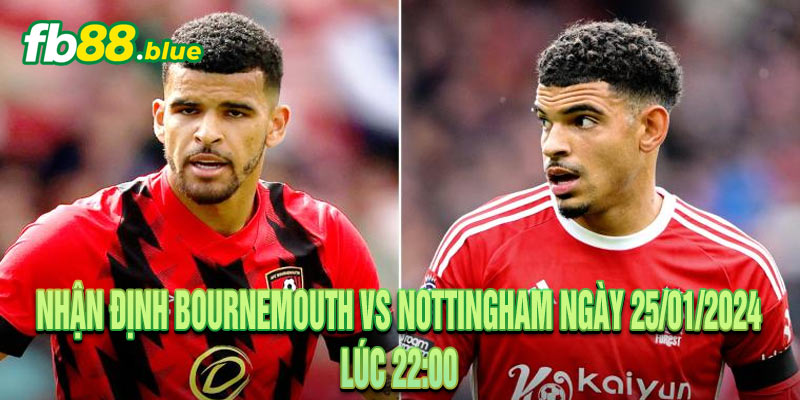 Nhận định Bournemouth vs Nottingham Ngày 25/01/2024