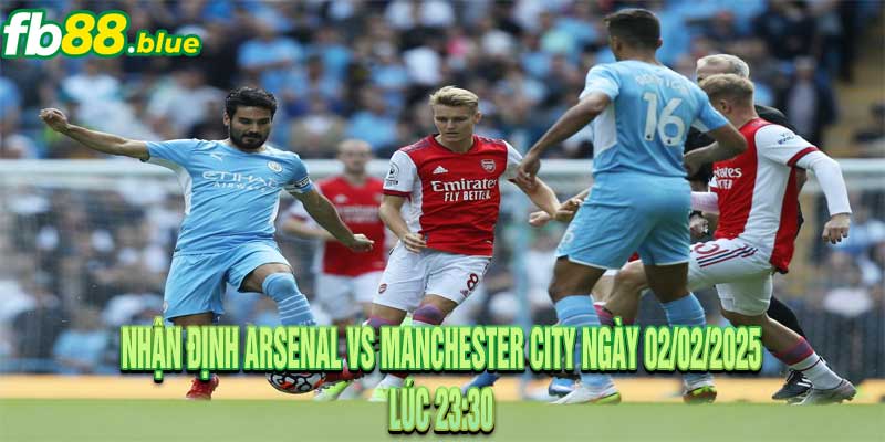 Nhận định Arsenal vs Manchester City Ngày 02/02/2025