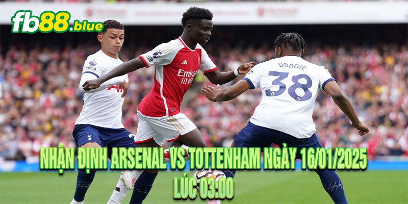 Nhận định Arsenal vs Tottenham Ngày 16/01/2025