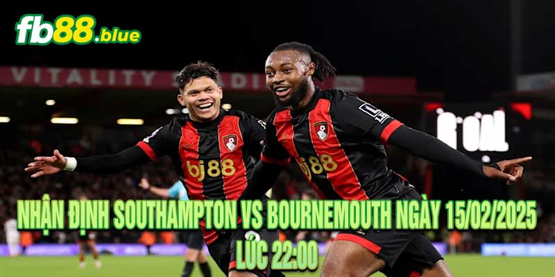 Nhận định Southampton vs Bournemouth Ngày 15/02/2025