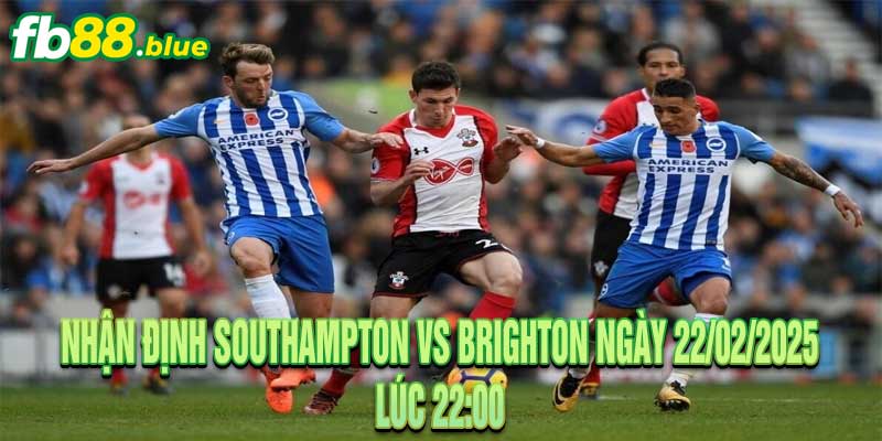 Nhận định Southampton vs Brighton Ngày 22/02/2025