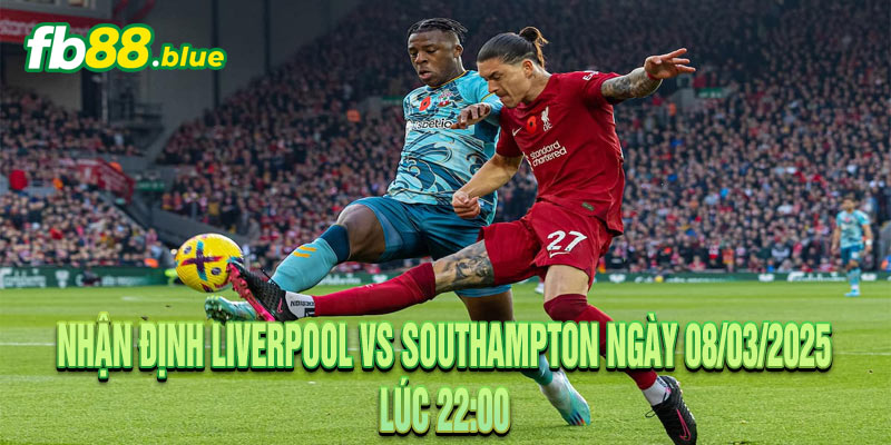 Nhận định Liverpool vs Southampton Ngày 08/03/2025