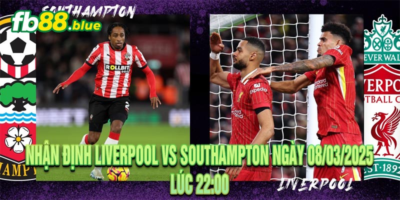 Nhận định Liverpool vs Southampton Ngày 08/03/2025